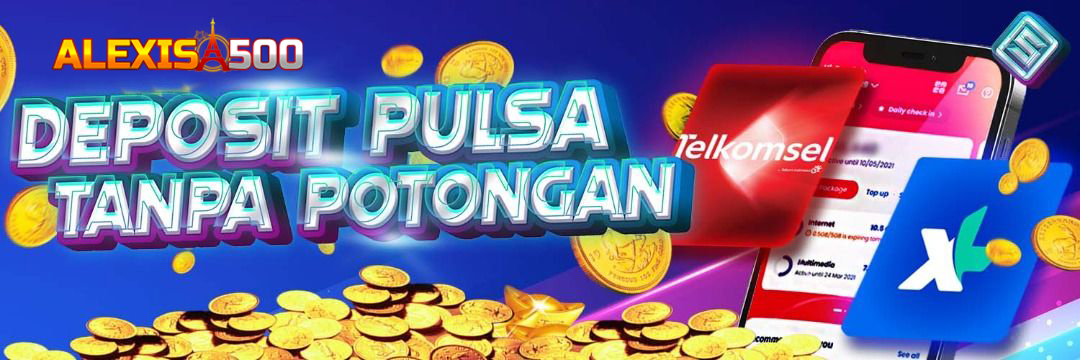 Taruhan di Situs Slot Deposit Pulsa ALEXIS 500